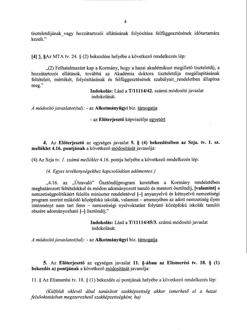 tiszteletdíja megállapításána k feltételeit, mértékét, folyósításának és felfüggesztésének szabályait_rendeletben állapíts a meg. Indokolás : Lásd a T/11114/42.