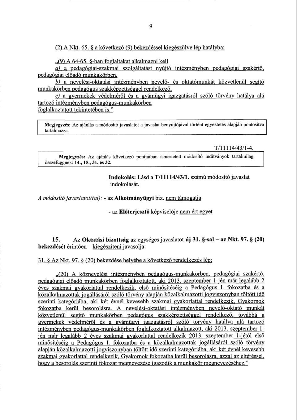 , c) a gyermekek védelméről és a gyámügyi igazgatásról szóló törvény hatálya alá tartozó intézményben pedagógus-munkakörben foglalkoztatott tekintetében is.