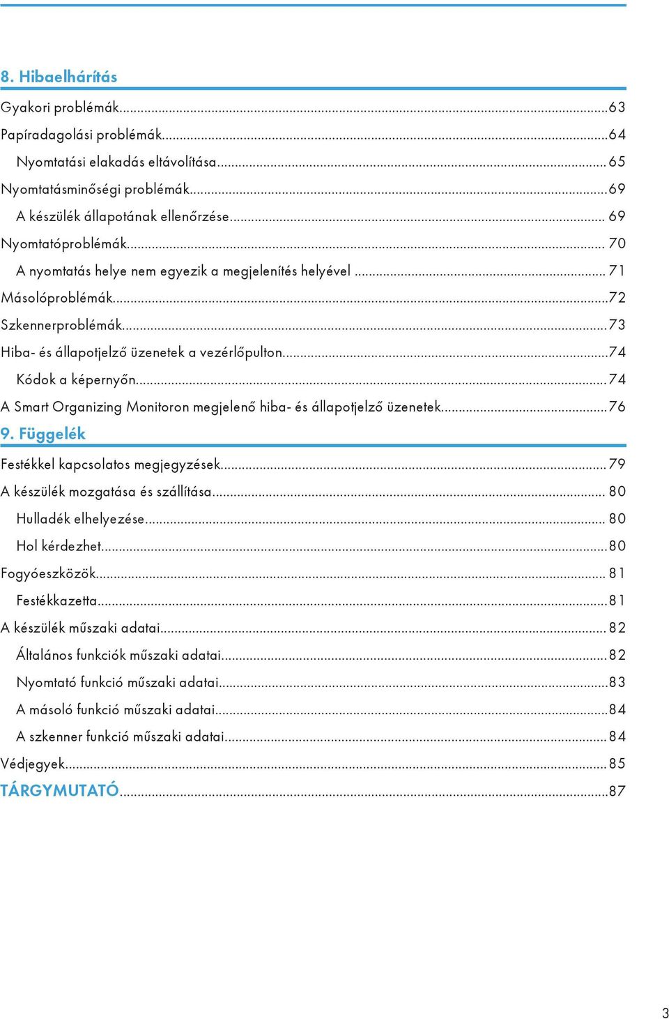 ..74 A Smart Organizing Monitoron megjelenő hiba- és állapotjelző üzenetek...76 9. Függelék Festékkel kapcsolatos megjegyzések... 79 A készülék mozgatása és szállítása... 80 Hulladék elhelyezése.