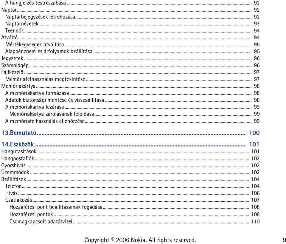 .. 98 A memóriakártya lezárása... 99 Memóriakártya zárolásának feloldása... 99 A memóriafelhasználás ellenõrzése... 99 13.Bemutató... 100 14.Eszközök... 101 Hangutasítások... 101 Hangpostafiók.