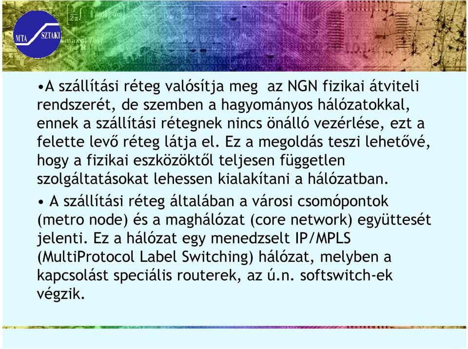 Ez a megoldás teszi lehetıvé, hogy a fizikai eszközöktıl teljesen független szolgáltatásokat lehessen kialakítani a hálózatban.