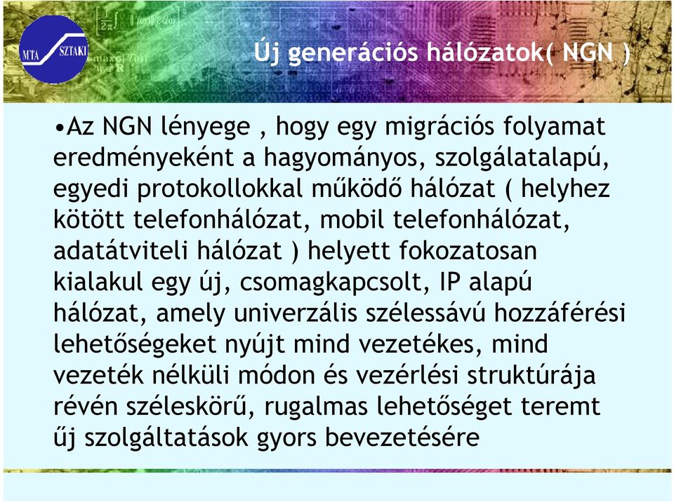 kialakul egy új, csomagkapcsolt, IP alapú hálózat, amely univerzális szélessávú hozzáférési lehetıségeket nyújt mind vezetékes,