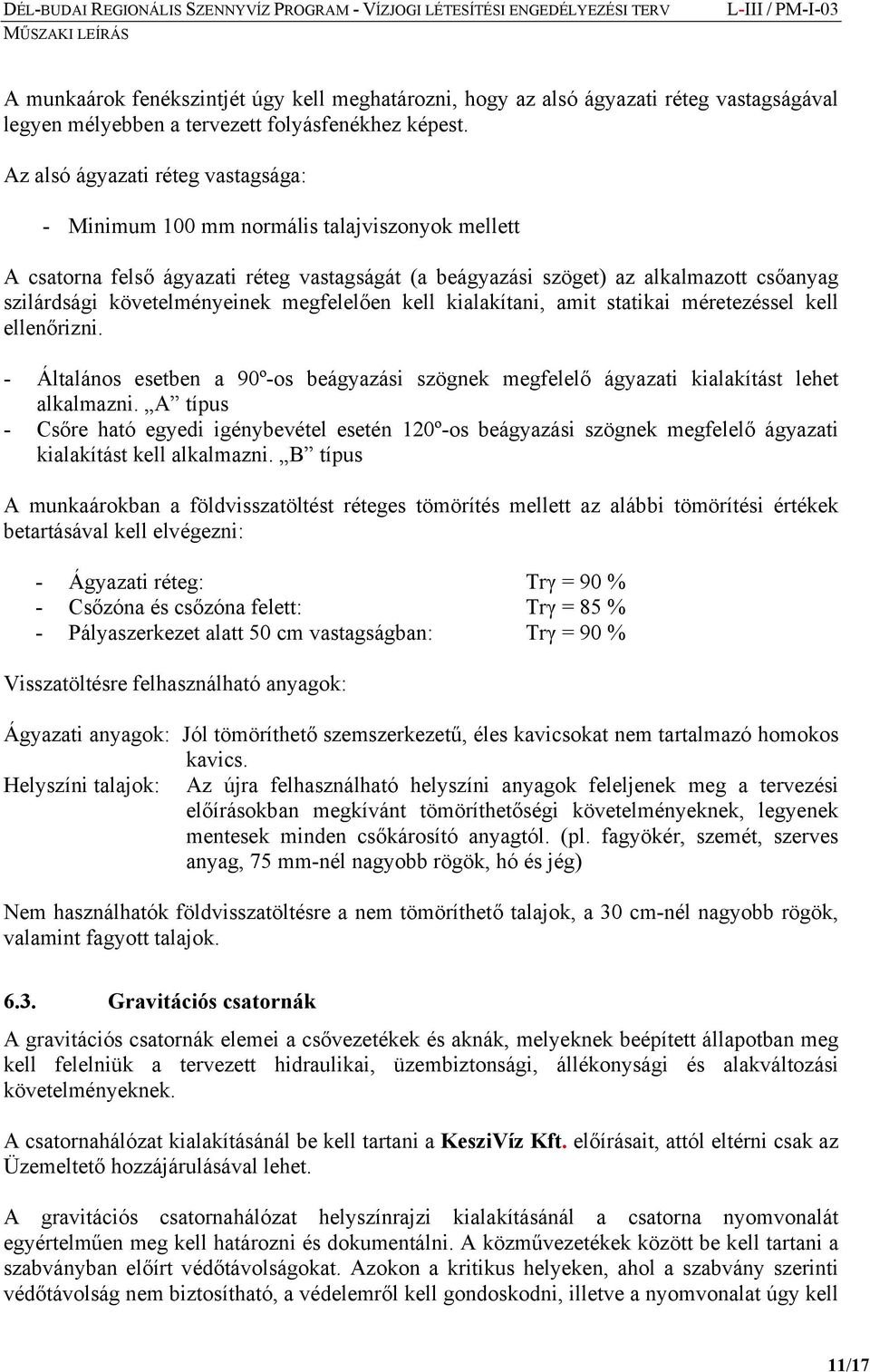 követelményeinek megfelelően kell kialakítani, amit statikai méretezéssel kell ellenőrizni. - Általános esetben a 90º-os beágyazási szögnek megfelelő ágyazati kialakítást lehet alkalmazni.