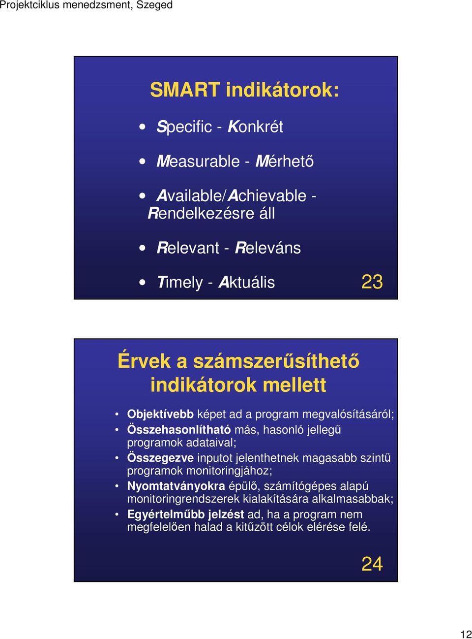 programok adataival; Összegezve inputot jelenthetnek magasabb szintű programok monitoringjához; Nyomtatványokra épülő, számítógépes alapú