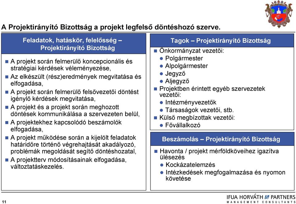 projekt során felmerülő felsővezetői döntést igénylő kérdések megvitatása, A projekt és a projekt során meghozott döntések kommunikálása a szervezeten belül, A projektekhez kapcsolódó beszámolók