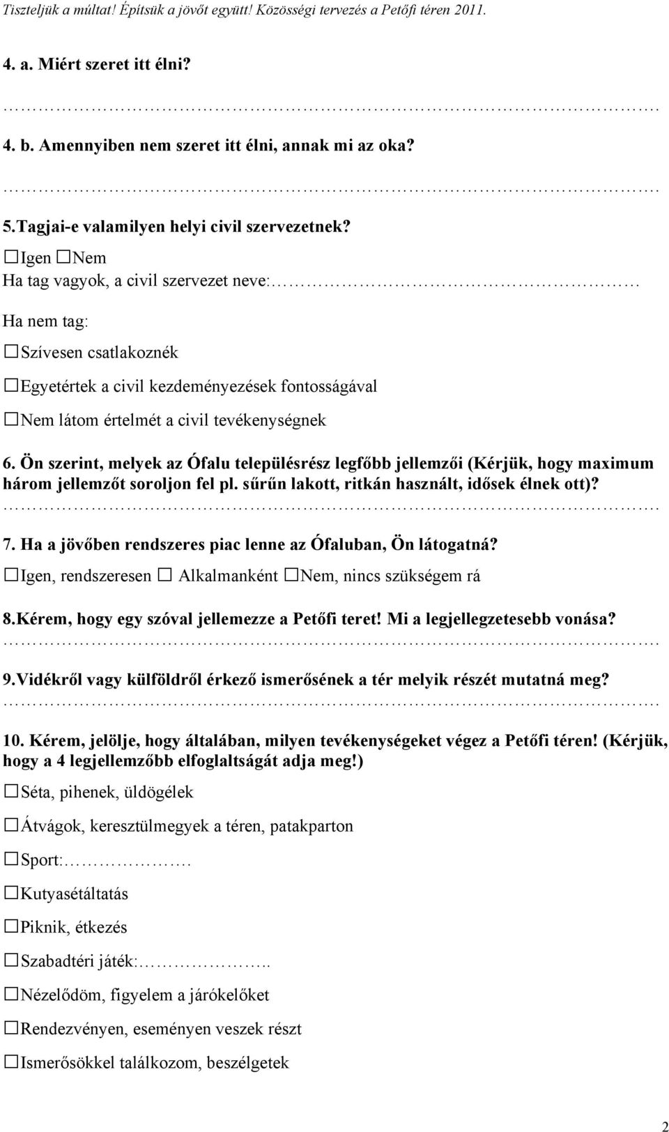 Ön szerint, melyek az Ófalu településrész legfőbb jellemzői (Kérjük, hogy maximum három jellemzőt soroljon fel pl. sűrűn lakott, ritkán használt, idősek élnek ott)? 7.