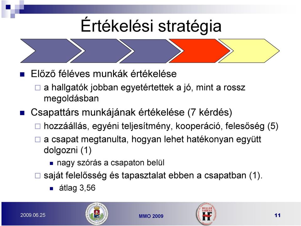 kooperáció, felesőség (5) a csapat megtanulta, hogyan lehet hatékonyan együtt dolgozni (1) nagy