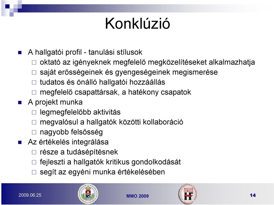 csapatok A projekt munka legmegfelelőbb aktivitás megvalósul a hallgatók közötti kollaboráció nagyobb felsősség Az