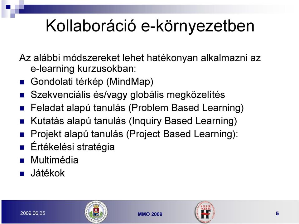 alapú tanulás (Problem Based Learning) Kutatás alapú tanulás (Inquiry Based Learning)