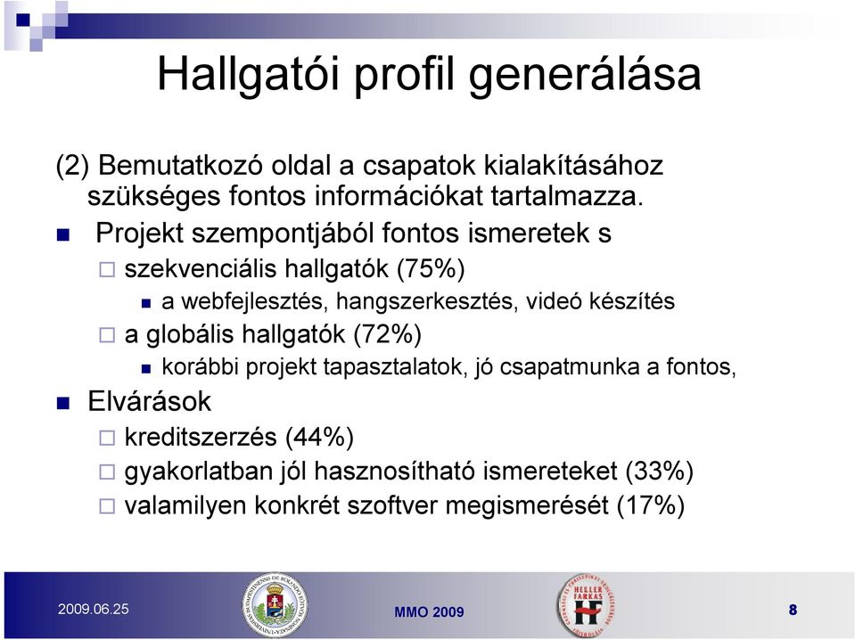 Projekt szempontjából fontos ismeretek s szekvenciális hallgatók (75%) a webfejlesztés, hangszerkesztés, videó