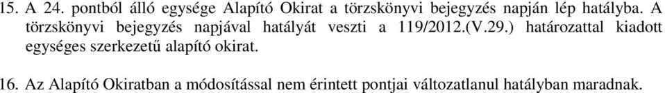 hatályba. A törzskönyvi bejegyzés napjával hatályát veszti a 119/2012.(V.29.