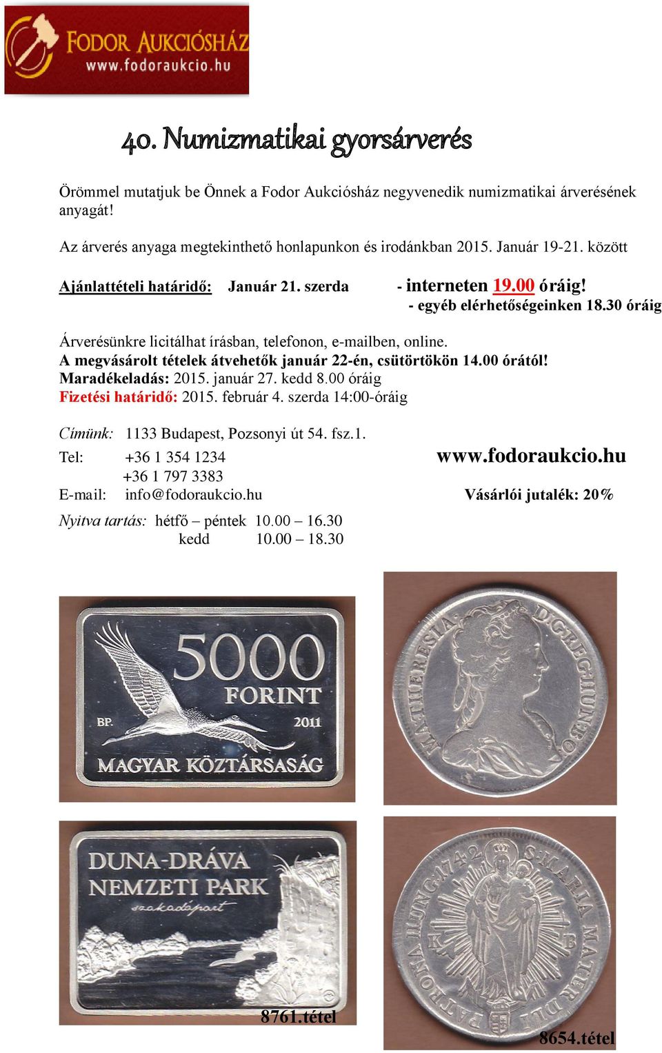 A megvásárolt tételek átvehetők január 22-én, csütörtökön 14.00 órától! Maradékeladás: 2015. január 27. kedd 8.00 óráig Fizetési határidő: 2015. február 4.
