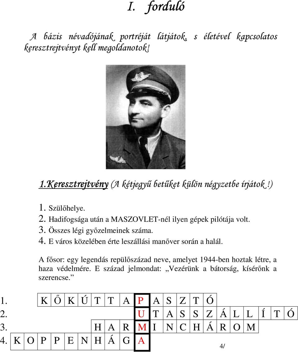 3. Összes légi gyızelmeinek száma. 4. E város közelében érte leszállási manıver során a halál.