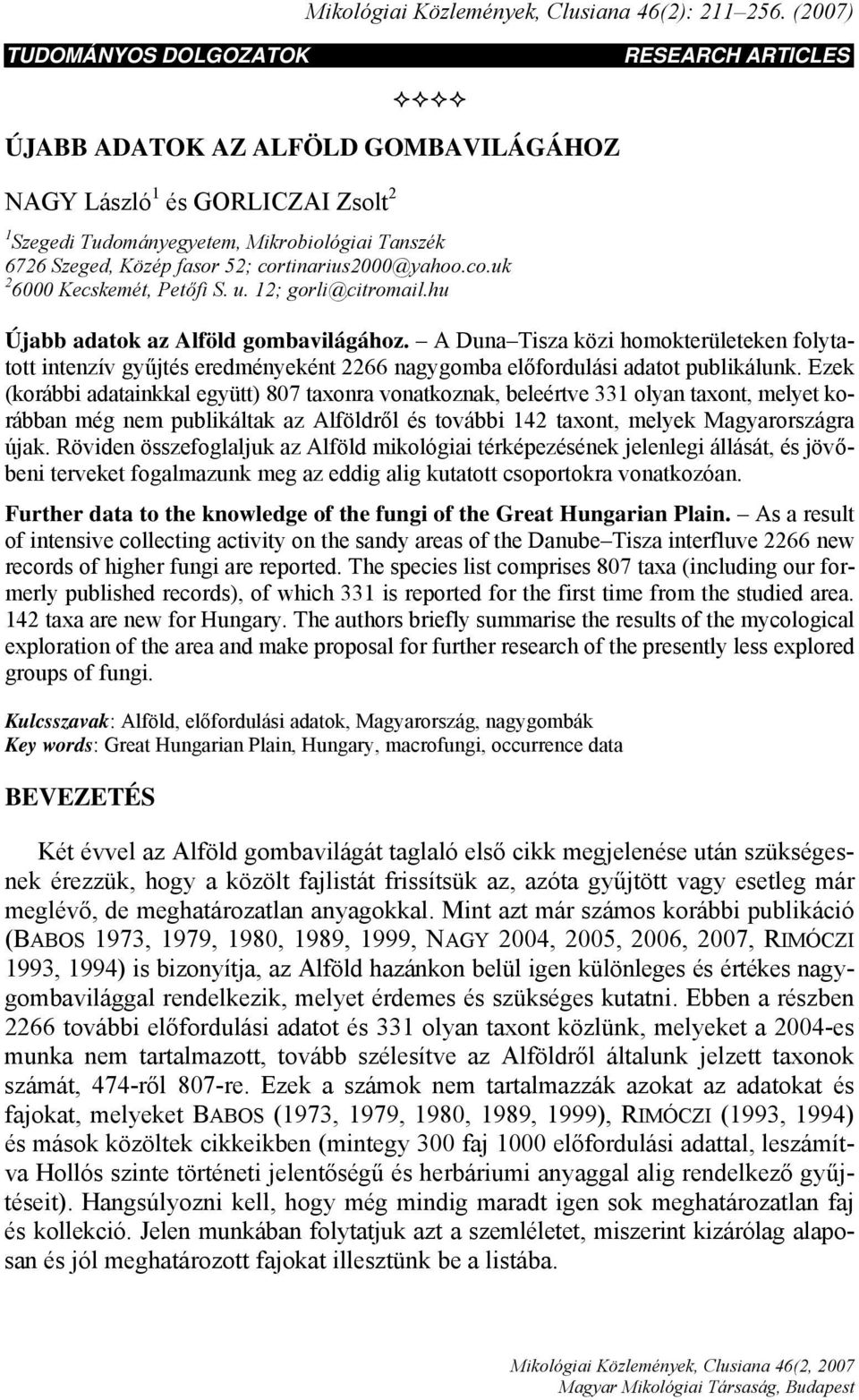 cortinarius2000@yahoo.co.uk 2 6000 Kecskemét, Petőfi S. u. 12; gorli@citromail.hu Újabb adatok az Alföld gombavilágához.