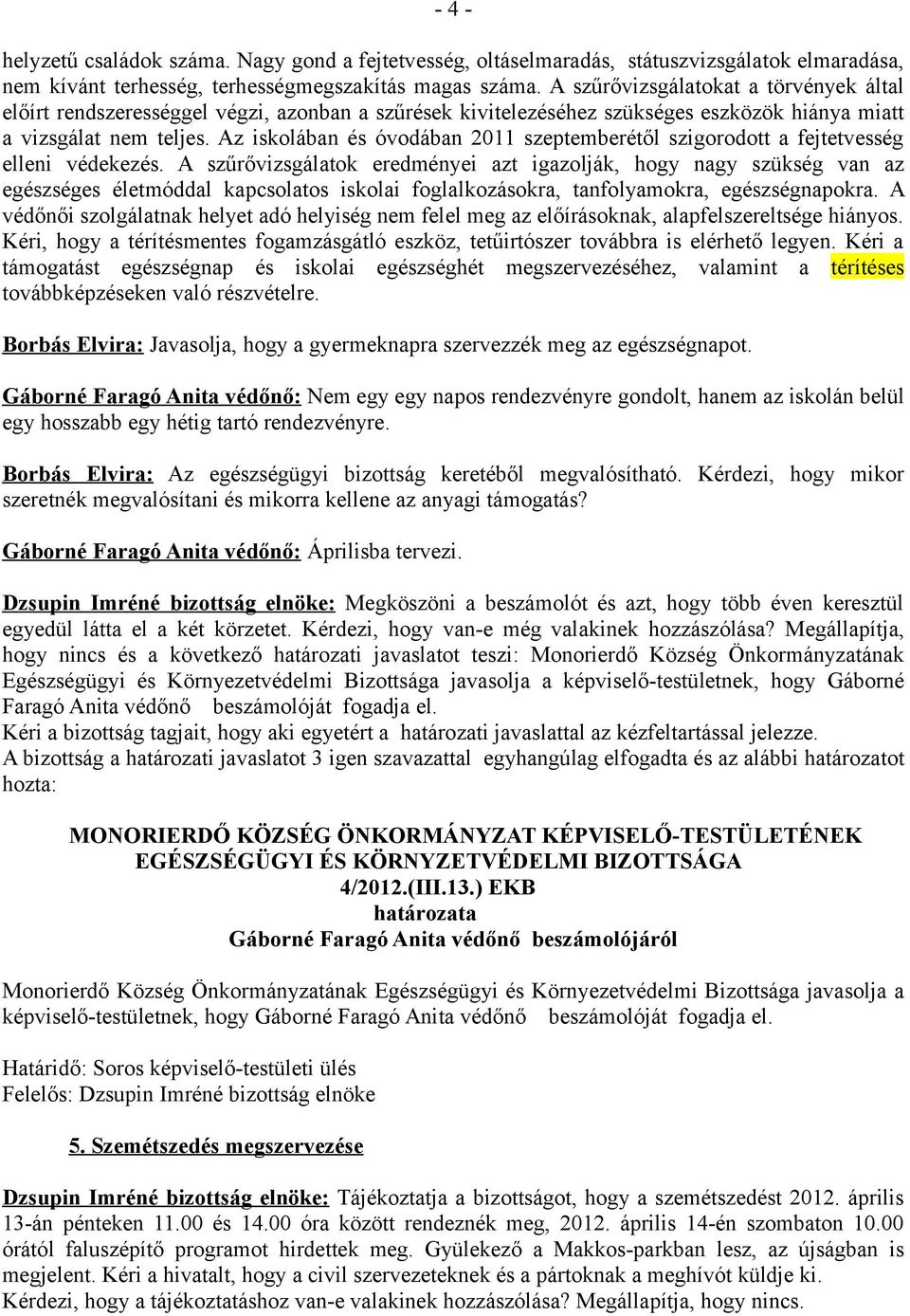 Az iskolában és óvodában 2011 szeptemberétől szigorodott a fejtetvesség elleni védekezés.