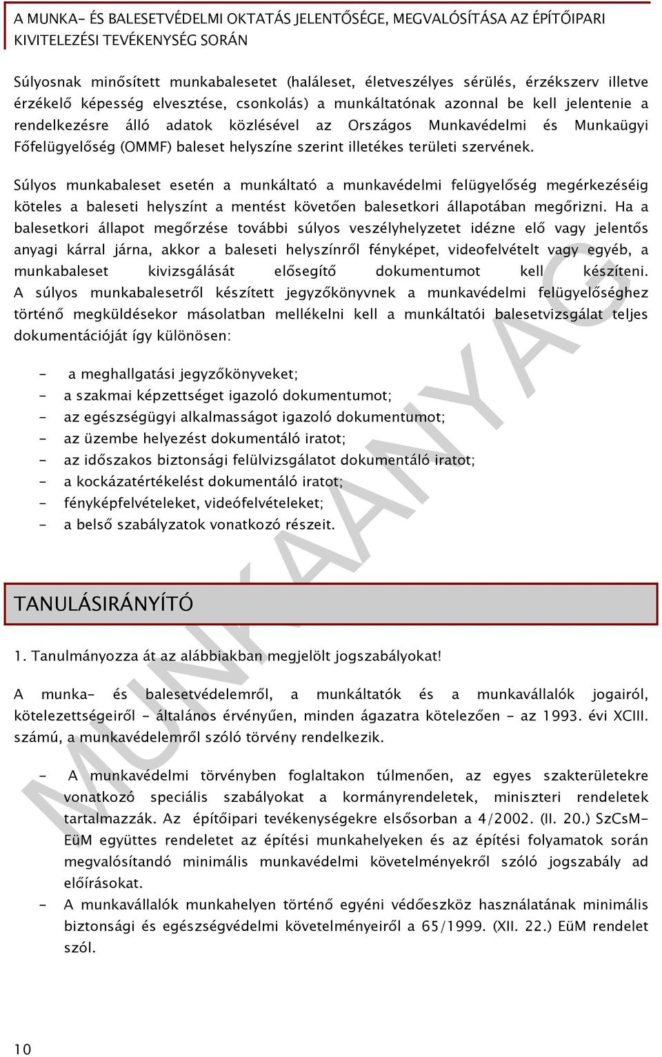 Súlyos munkabaleset esetén a munkáltató a munkavédelmi felügyelőség megérkezéséig köteles a baleseti helyszínt a mentést követően balesetkori állapotában megőrizni.