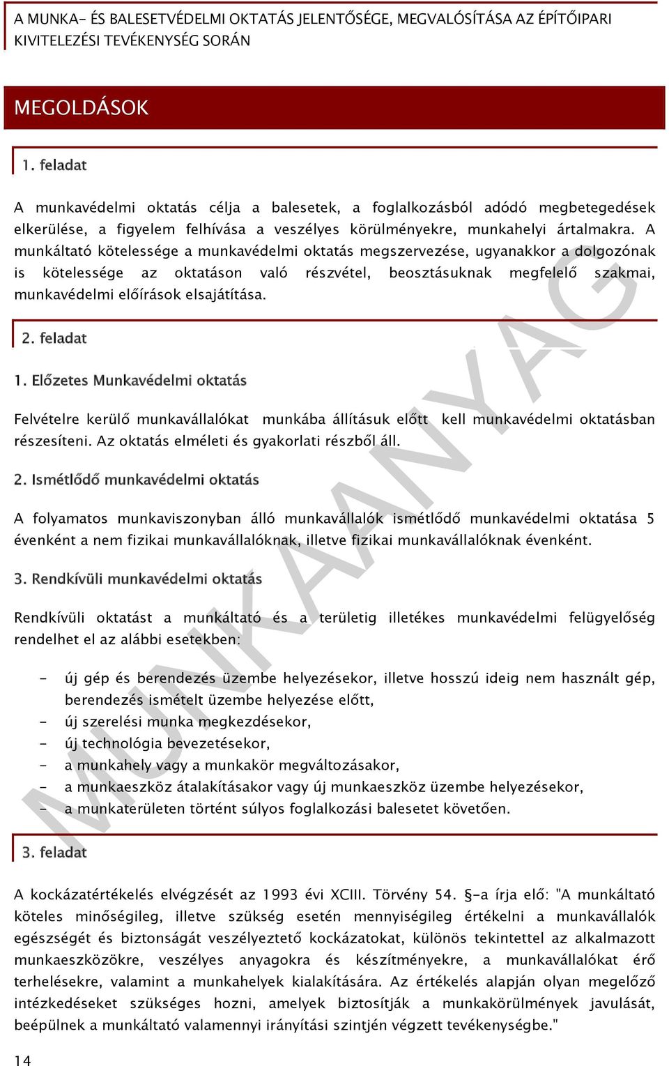 2. feladat 1. Előzetes Munkavédelmi oktatás Felvételre kerülő munkavállalókat munkába állításuk előtt kell munkavédelmi oktatásban részesíteni. Az oktatás elméleti és gyakorlati részből áll. 2.