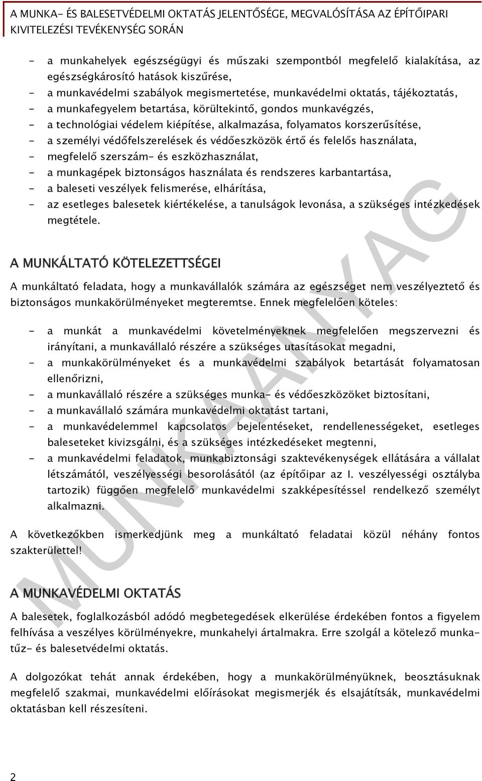 használata, - megfelelő szerszám- és eszközhasználat, - a munkagépek biztonságos használata és rendszeres karbantartása, - a baleseti veszélyek felismerése, elhárítása, - az esetleges balesetek