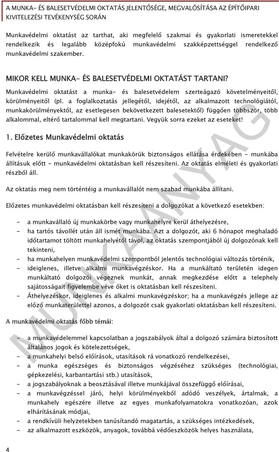 a foglalkoztatás jellegétől, idejétől, az alkalmazott technológiától, munkakörülményektől, az esetlegesen bekövetkezett balesetektől) függően többször, több alkalommal, eltérő tartalommal kell