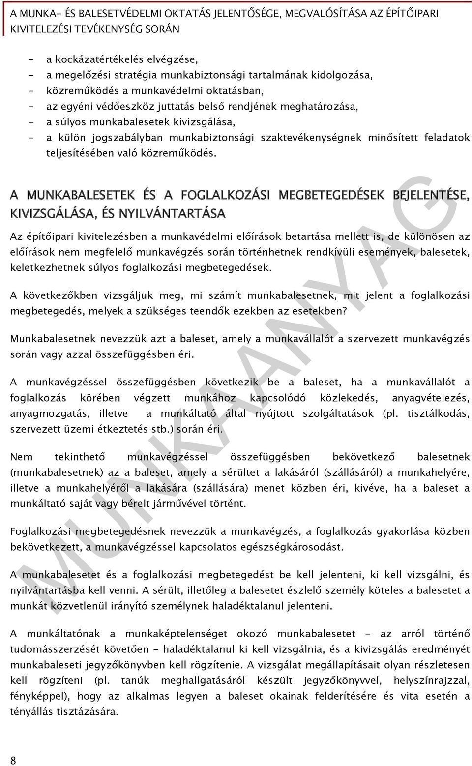 A MUNKABALESETEK ÉS A FOGLALKOZÁSI MEGBETEGEDÉSEK BEJELENTÉSE, KIVIZSGÁLÁSA, ÉS NYILVÁNTARTÁSA Az építőipari kivitelezésben a munkavédelmi előírások betartása mellett is, de különösen az előírások