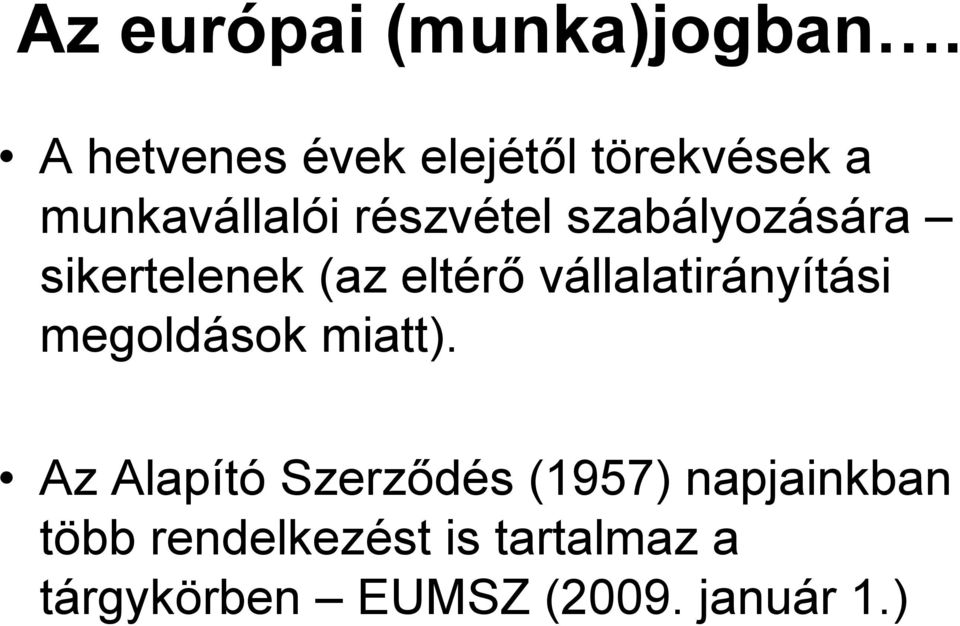 szabályozására sikertelenek (az eltérő vállalatirányítási megoldások