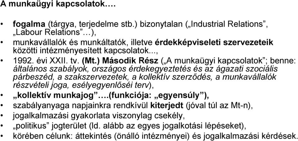 ) Második Rész ( A munkaügyi kapcsolatok ; benne: általános szabályok, országos érdekegyeztetés és az ágazati szociális párbeszéd, a szakszervezetek, a kollektív szerződés, a munkavállalók