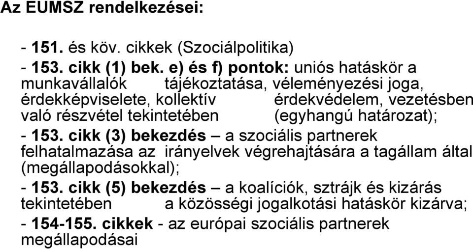 részvétel tekintetében (egyhangú határozat); - 153.