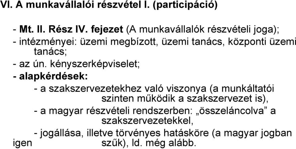 ún. kényszerképviselet; - alapkérdések: - a szakszervezetekhez való viszonya (a munkáltatói szinten működik a