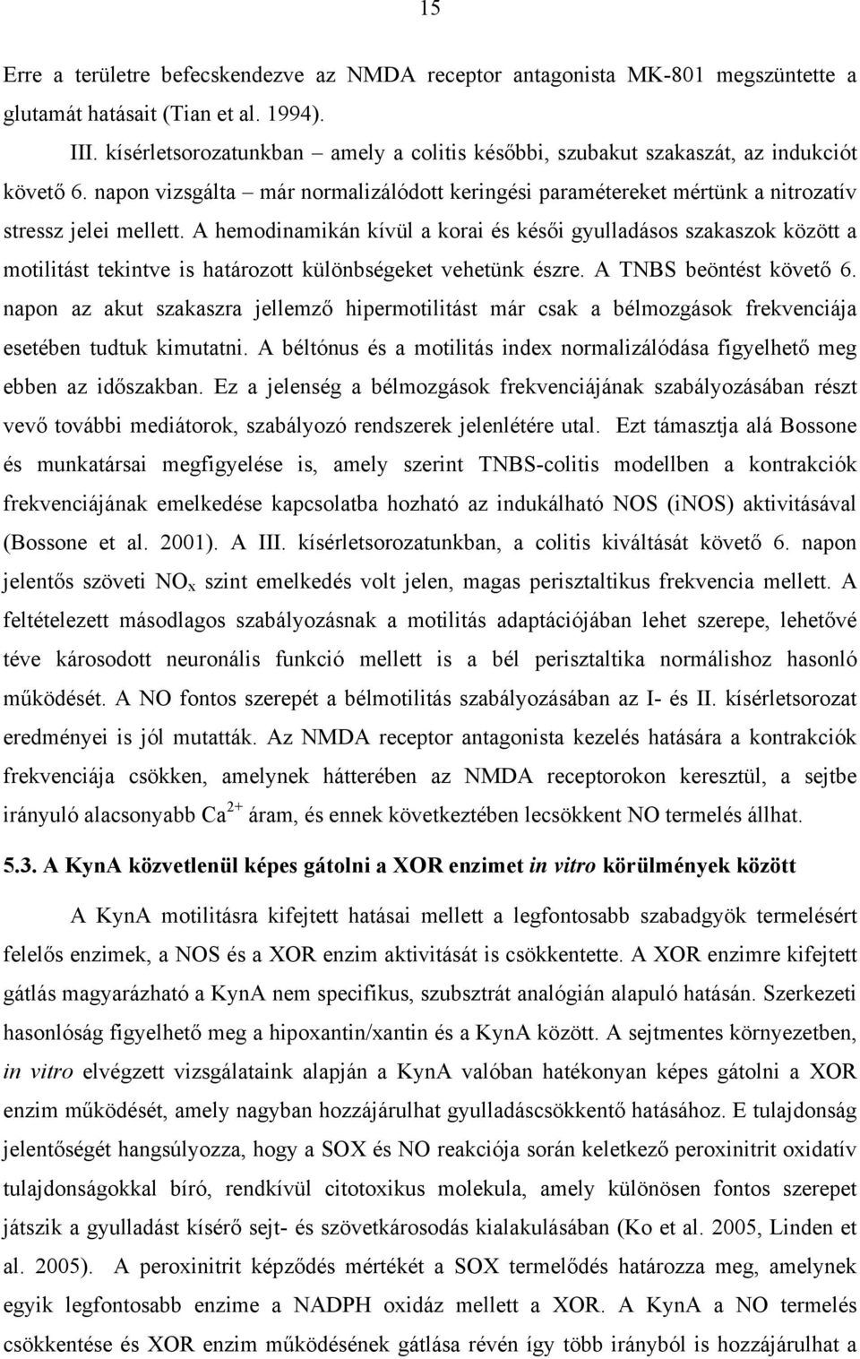 A hemodinamikán kívül a korai és késői gyulladásos szakaszok között a motilitást tekintve is határozott különbségeket vehetünk észre. A TNBS beöntést követő 6.