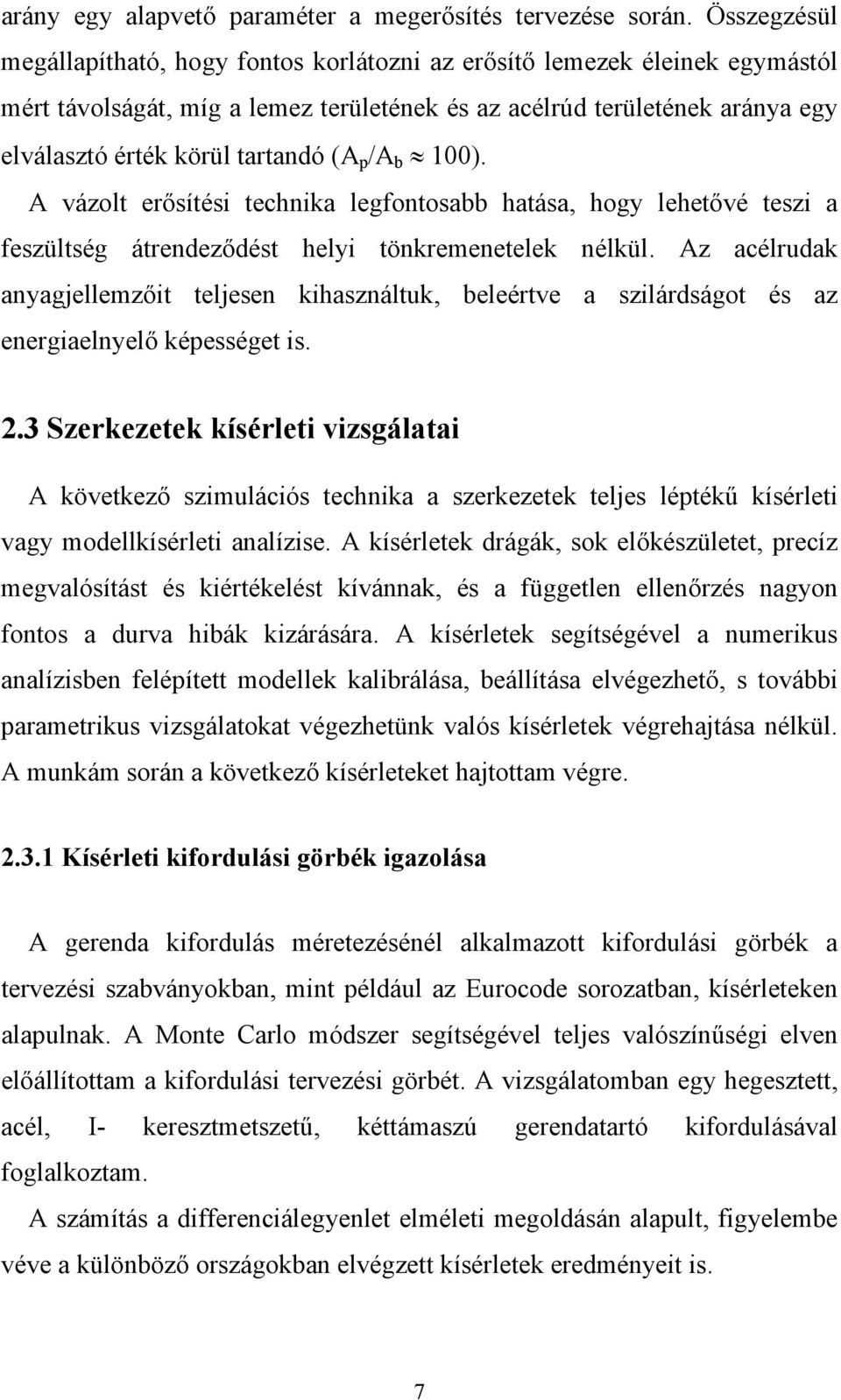 (A p /A b 100). A vázolt erősítési technika legfontosabb hatása, hogy lehetővé teszi a feszültség átrendeződést helyi tönkremenetelek nélkül.