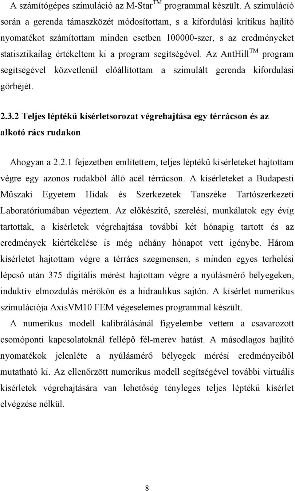 segítségével. Az AntHill TM program segítségével közvetlenül előállítottam a szimulált gerenda kifordulási görbéjét. 2.3.