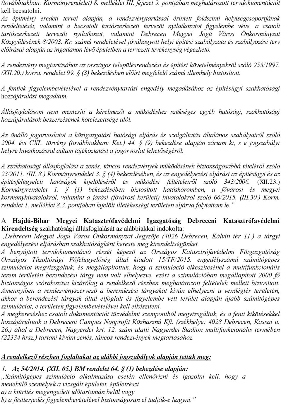 csatolt tartószerkezeti tervezői nyilatkozat, valamint Debrecen Megyei Jogú Város Önkormányzat Közgyűlésének 8/2003. Kr.