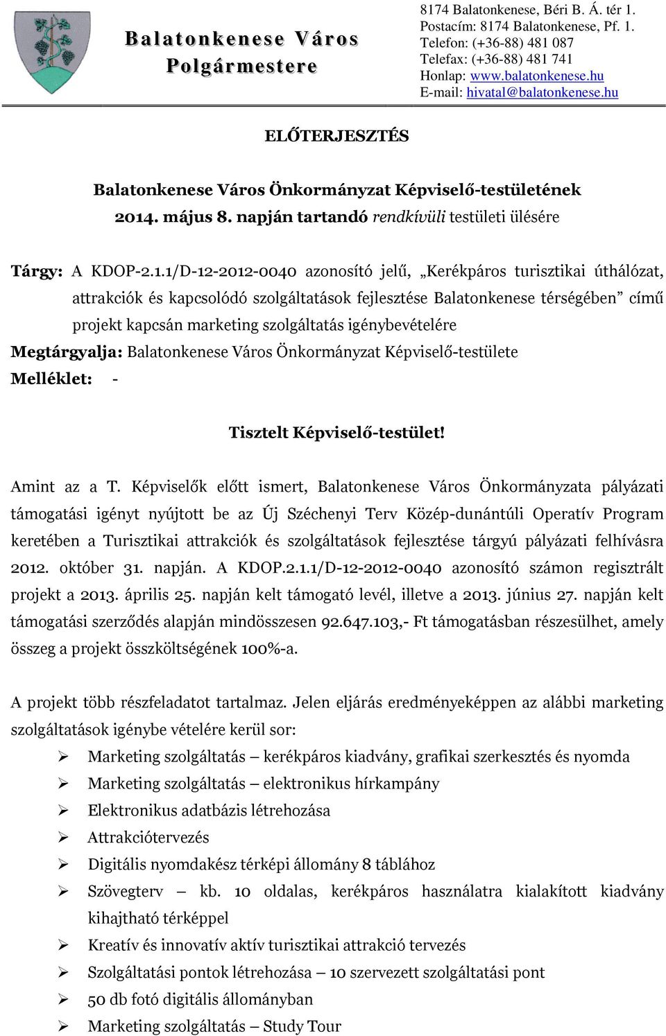 1/D-12-2012-0040 azonosító jelű, Kerékpáros turisztikai úthálózat, attrakciók és kapcsolódó szolgáltatások fejlesztése Balatonkenese térségében című projekt kapcsán marketing szolgáltatás