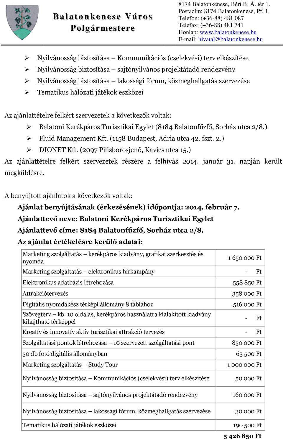 A benyújtott ajánlatok a következők voltak: Ajánlat benyújtásának (érkezésének) időpontja: 2014. február 7.