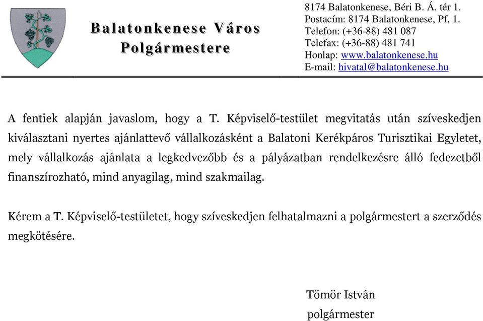 Kerékpáros Turisztikai Egyletet, mely vállalkozás ajánlata a legkedvezőbb és a pályázatban rendelkezésre álló