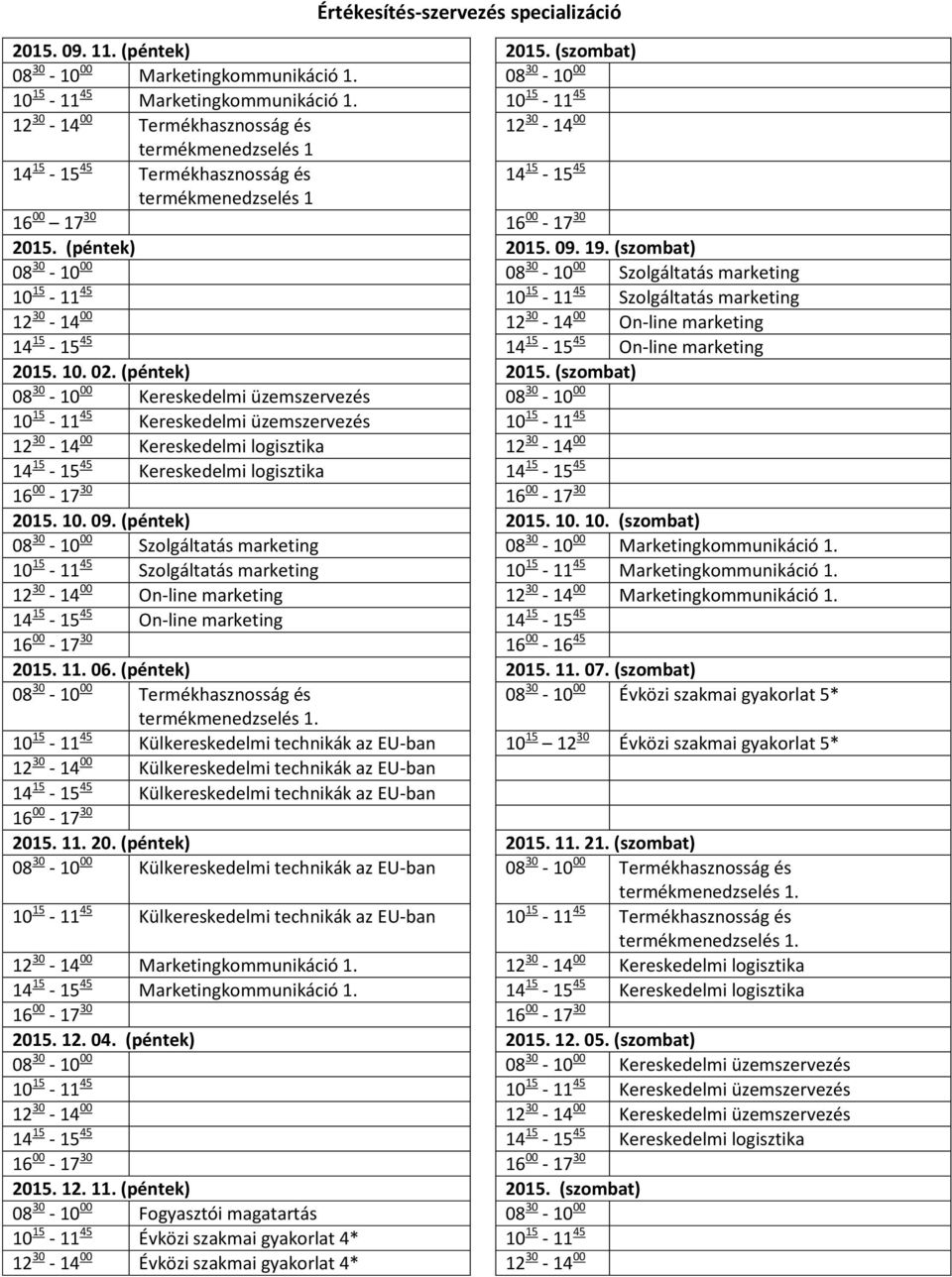 (szombat) 08 30-10 00 08 30-10 00 Szolgáltatás marketing 10 15-11 45 10 15-11 45 Szolgáltatás marketing 12 30-14 00 12 30-14 00 On-line marketing 14 15-15 45 14 15-15 45 On-line marketing 2015. 10. 02.