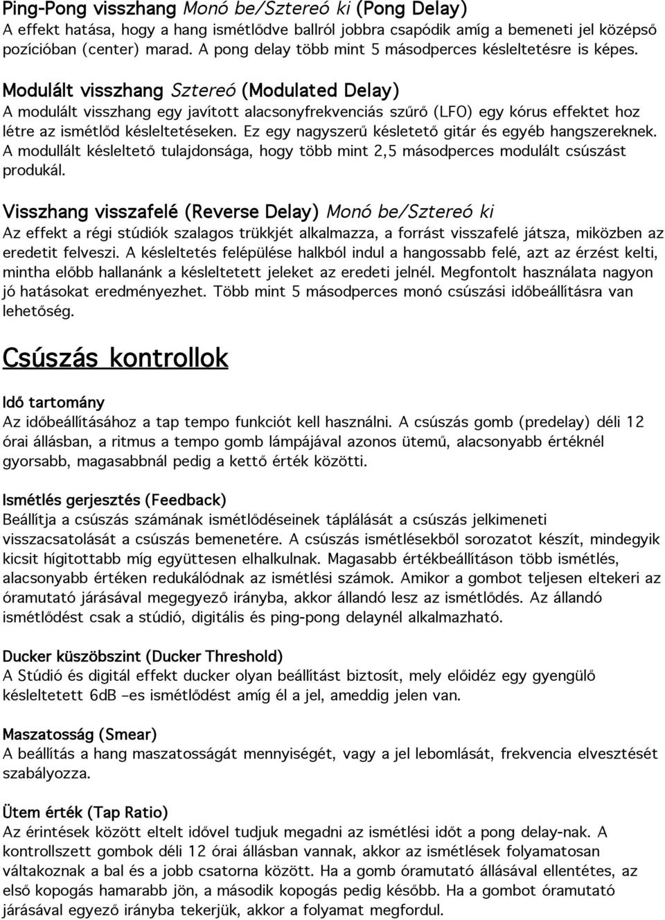 Modulált visszhang Sztereó (Modulated Delay) A modulált visszhang egy javított alacsonyfrekvenciás szűrő (LFO) egy kórus effektet hoz létre az ismétlőd késleltetéseken.