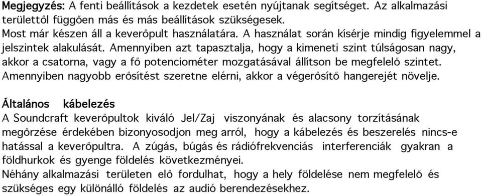 Amennyiben azt tapasztalja, hogy a kimeneti szint túlságosan nagy, akkor a csatorna, vagy a fő potenciométer mozgatásával állítson be megfelelő szintet.