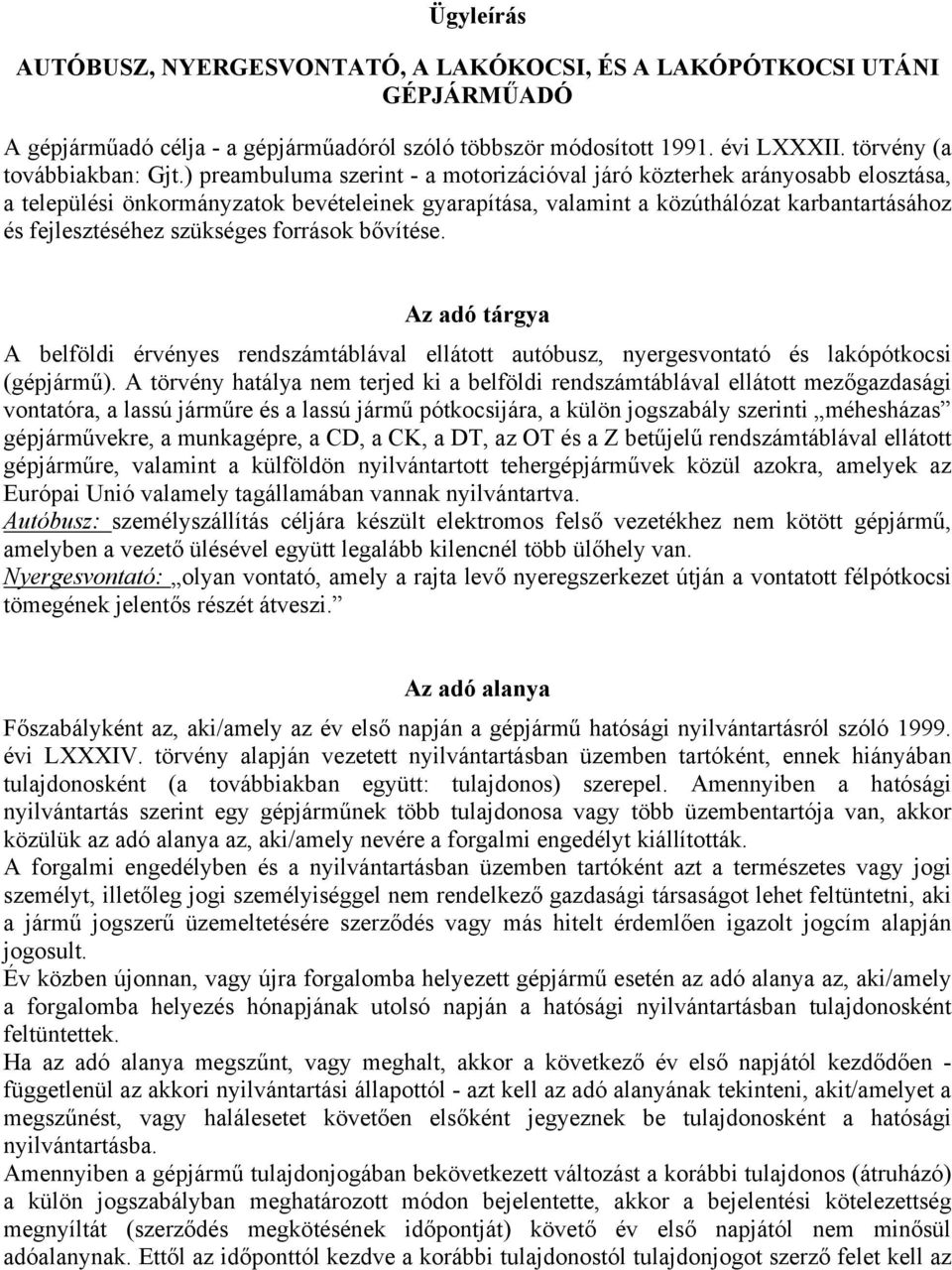 szükséges források bővítése. Az adó tárgya A belföldi érvényes rendszámtáblával ellátott autóbusz, nyergesvontató és lakópótkocsi (gépjármű).