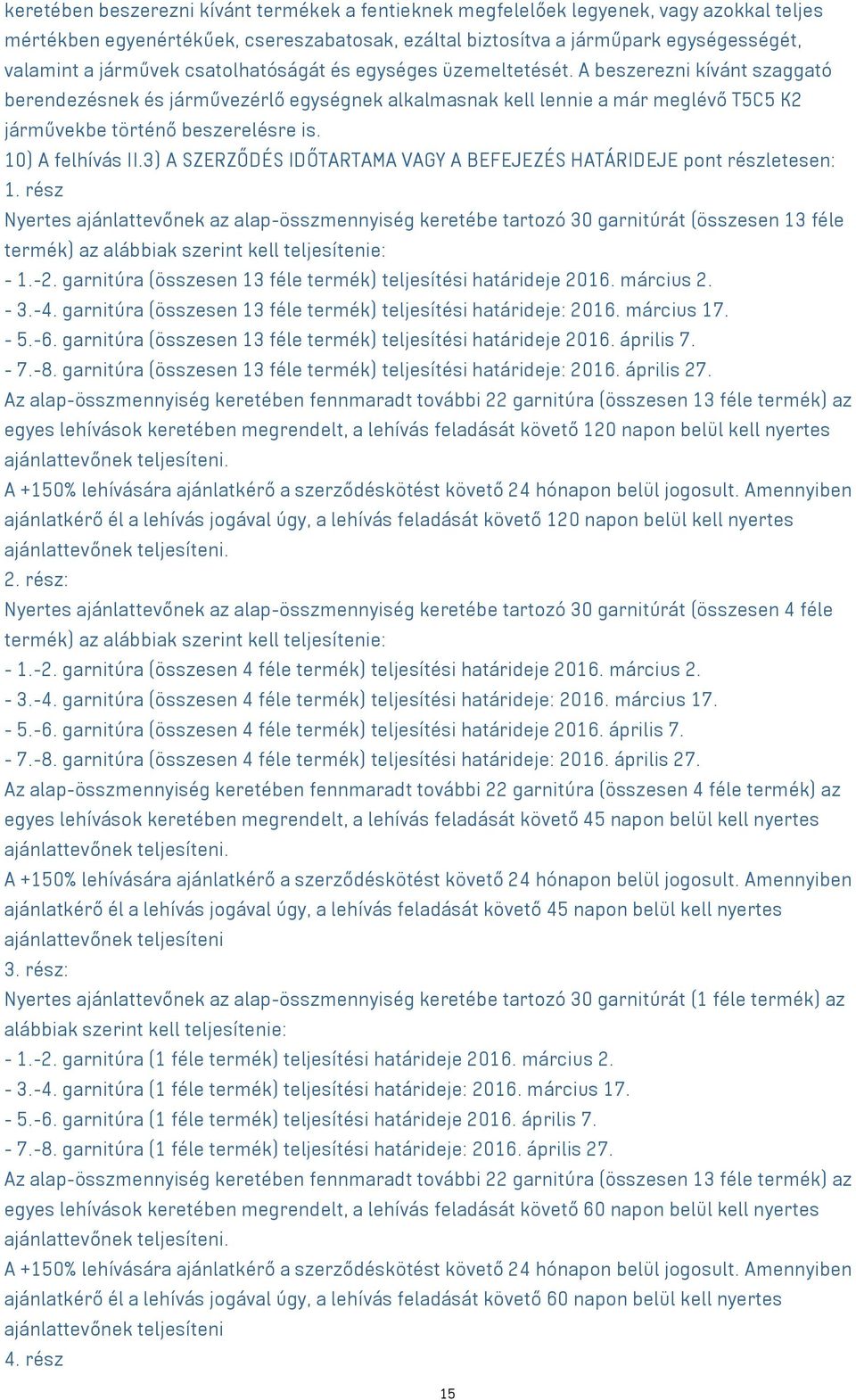 10) A felhívás II.3) A SZERZŐDÉS IDŐTARTAMA VAGY A BEFEJEZÉS HATÁRIDEJE pont részletesen: 1.