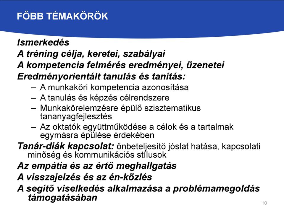 együttműködése a célok és a tartalmak egymásra épülése érdekében Tanár-diák kapcsolat: önbeteljesítő jóslat hatása, kapcsolati minőség és