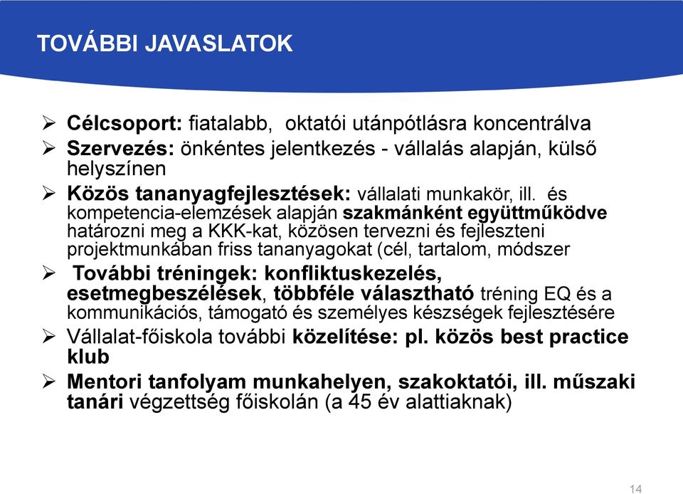 és kompetencia-elemzések alapján szakmánként együttműködve határozni meg a KKK-kat, közösen tervezni és fejleszteni projektmunkában friss tananyagokat (cél, tartalom, módszer