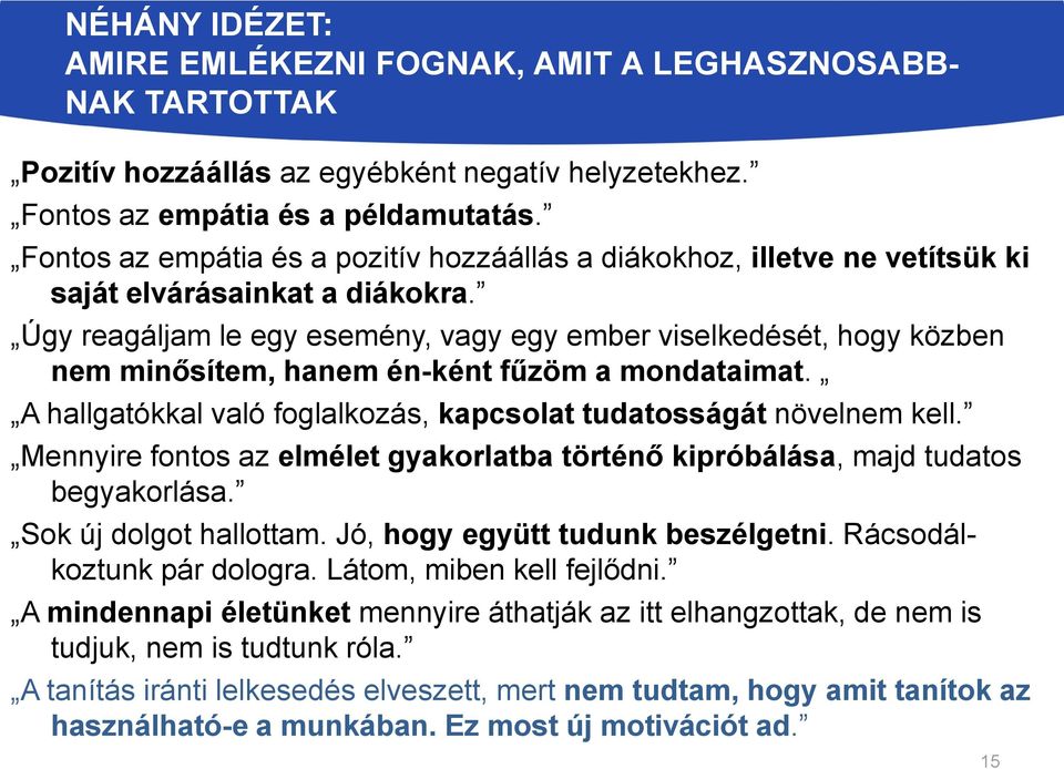 Úgy reagáljam le egy esemény, vagy egy ember viselkedését, hogy közben nem minősítem, hanem én-ként fűzöm a mondataimat. A hallgatókkal való foglalkozás, kapcsolat tudatosságát növelnem kell.