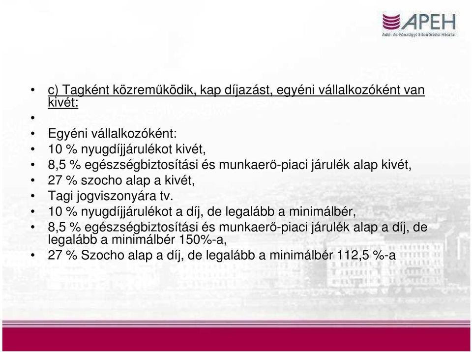 tv. 10 % nyugdíjjárulékot a díj, de legalább a minimálbér, 8,5 % egészségbiztosítási és munkaerő-piaci