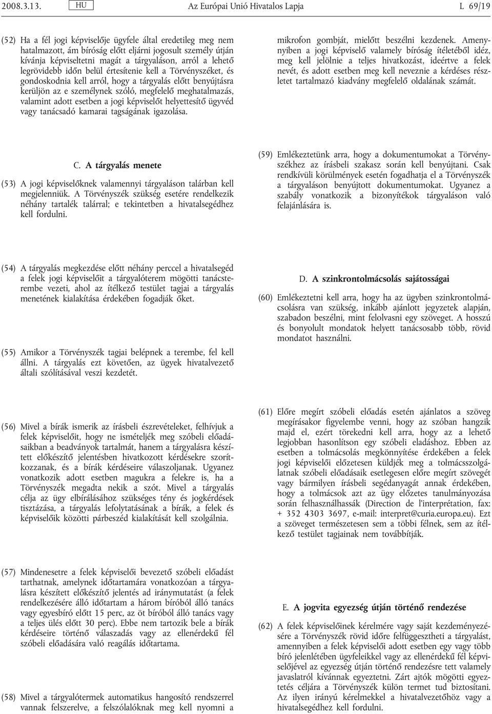 tárgyaláson, arról a lehető legrövidebb időn belül értesítenie kell a Törvényszéket, és gondoskodnia kell arról, hogy a tárgyalás előtt benyújtásra kerüljön az e személynek szóló, megfelelő