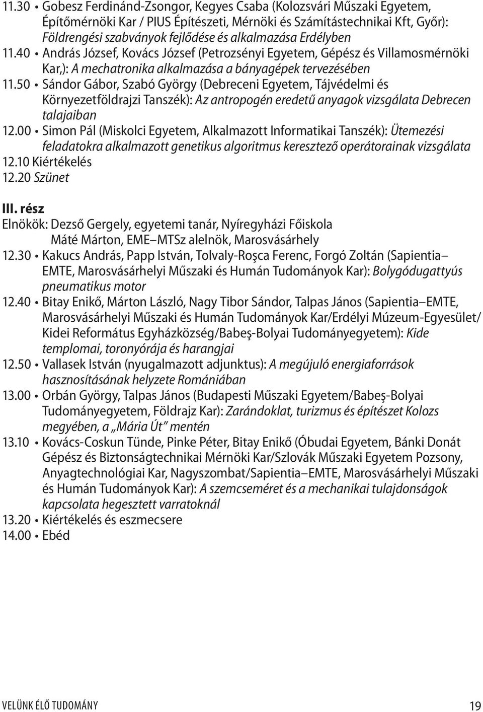 50 Sándor Gábor, Szabó György (Debreceni Egyetem, Tájvédelmi és Környezetföldrajzi Tanszék): Az antropogén eredetű anyagok vizsgálata Debrecen talajaiban 12.