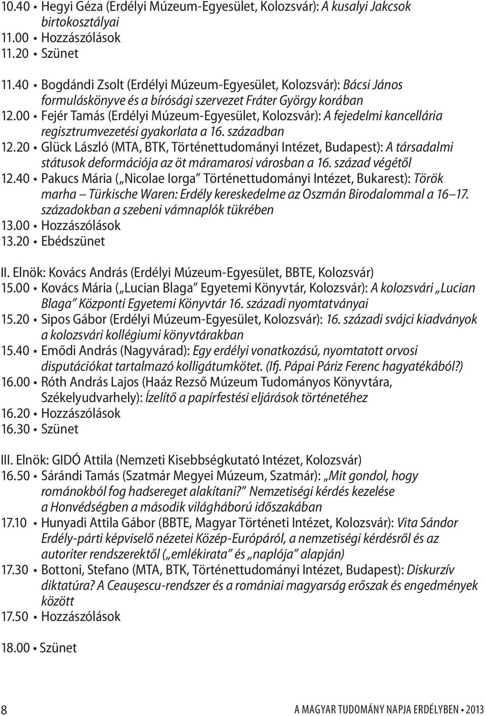 00 Fejér Tamás (Erdélyi Múzeum-Egyesület, Kolozsvár): A fejedelmi kancellária regisztrumvezetési gyakorlata a 16. században 12.