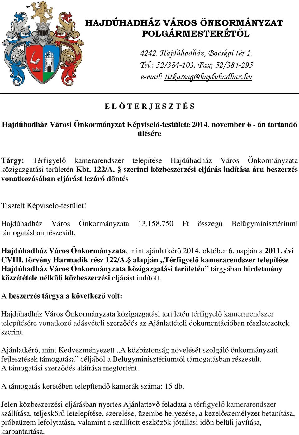 november 6 - án tartandó ülésére Tárgy: Térfigyelő kamerarendszer telepítése Hajdúhadház Város Önkormányzata közigazgatási területén Kbt. 122/A.
