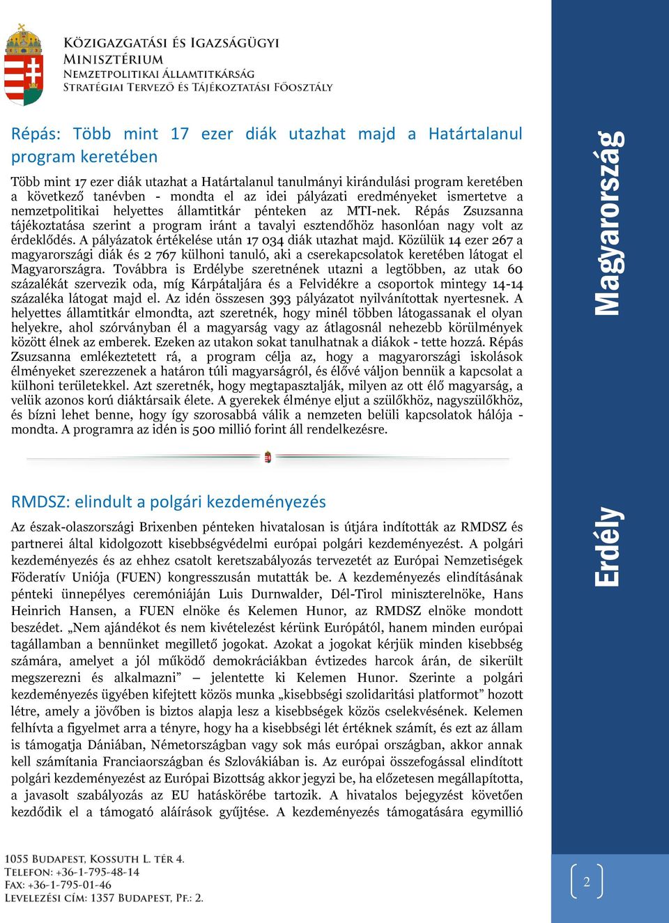 Répás Zsuzsanna tájékoztatása szerint a program iránt a tavalyi esztendőhöz hasonlóan nagy volt az érdeklődés. A pályázatok értékelése után 17 034 diák utazhat majd.