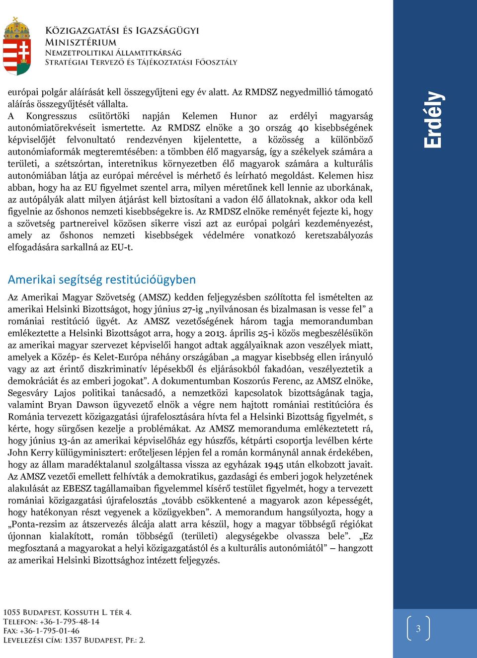 Az RMDSZ elnöke a 30 ország 40 kisebbségének képviselőjét felvonultató rendezvényen kijelentette, a közösség a különböző autonómiaformák megteremtésében: a tömbben élő magyarság, így a székelyek